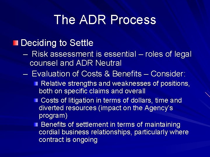 The ADR Process Deciding to Settle – Risk assessment is essential – roles of