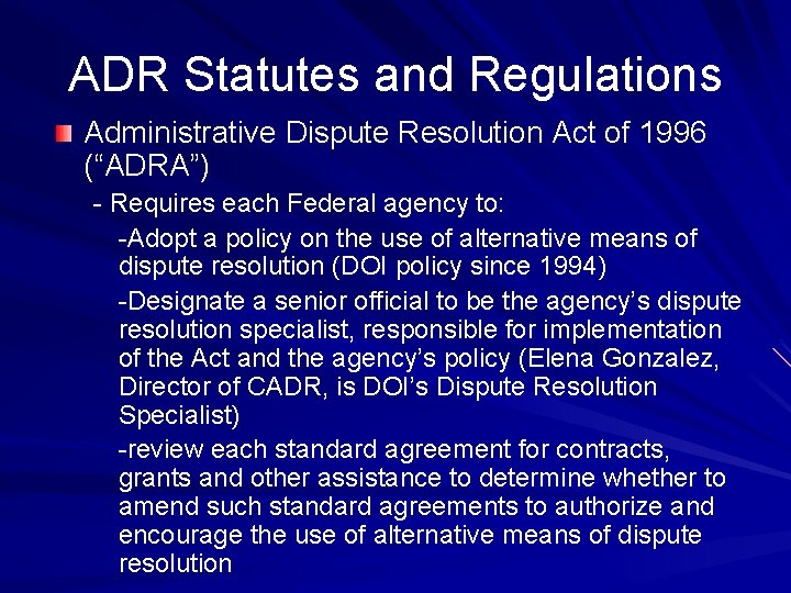 ADR Statutes and Regulations Administrative Dispute Resolution Act of 1996 (“ADRA”) - Requires each