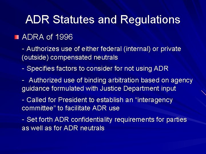 ADR Statutes and Regulations ADRA of 1996 - Authorizes use of either federal (internal)