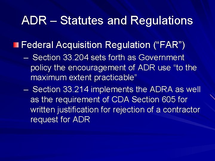 ADR – Statutes and Regulations Federal Acquisition Regulation (“FAR”) – Section 33. 204 sets