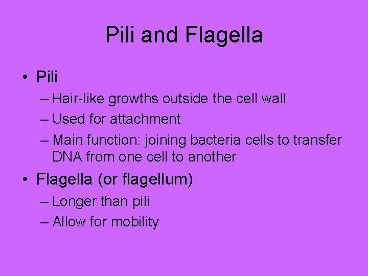 Pili and Flagella • Pili – Hair-like growths outside the cell wall – Used