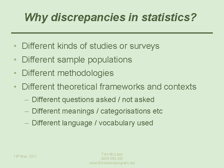 Why discrepancies in statistics? • Different kinds of studies or surveys • Different sample