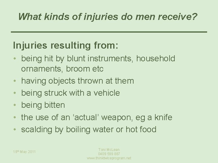 What kinds of injuries do men receive? Injuries resulting from: • being hit by
