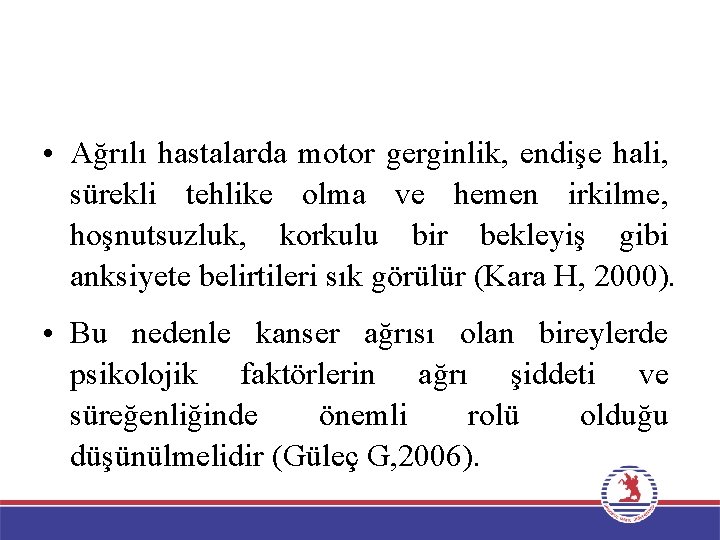  • Ağrılı hastalarda motor gerginlik, endişe hali, sürekli tehlike olma ve hemen irkilme,