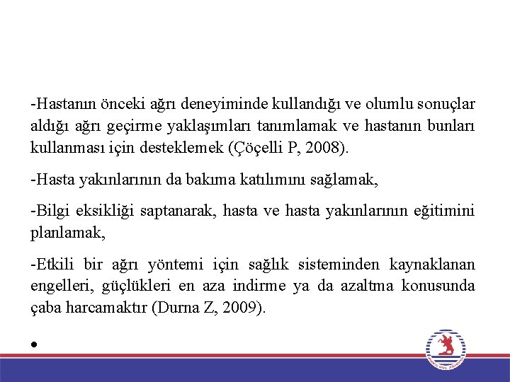 -Hastanın önceki ağrı deneyiminde kullandığı ve olumlu sonuçlar aldığı ağrı geçirme yaklaşımları tanımlamak ve