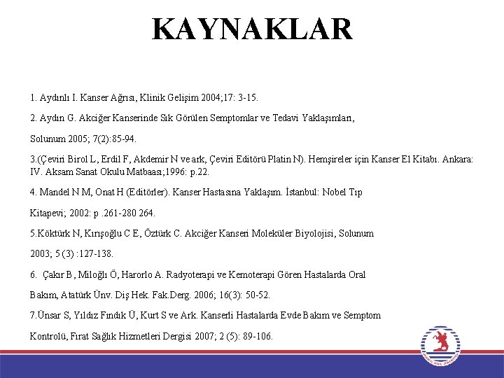 KAYNAKLAR 1. Aydınlı I. Kanser Ağrısı, Klinik Gelişim 2004; 17: 3 -15. 2. Aydın