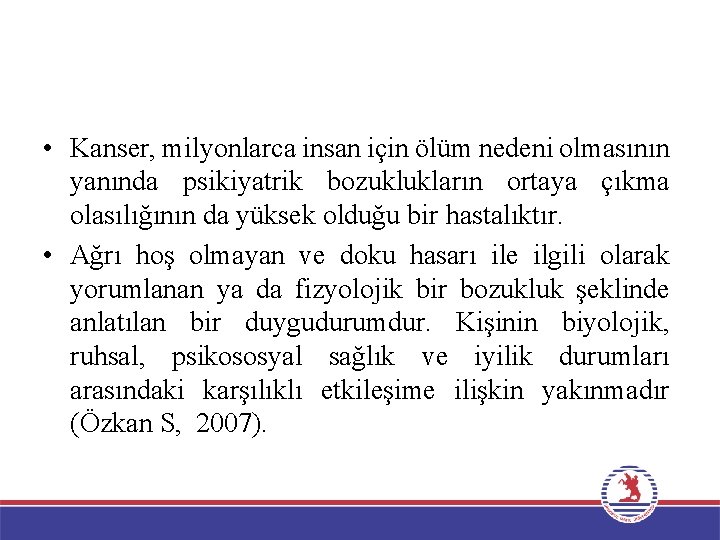  • Kanser, milyonlarca insan için ölüm nedeni olmasının yanında psikiyatrik bozuklukların ortaya çıkma