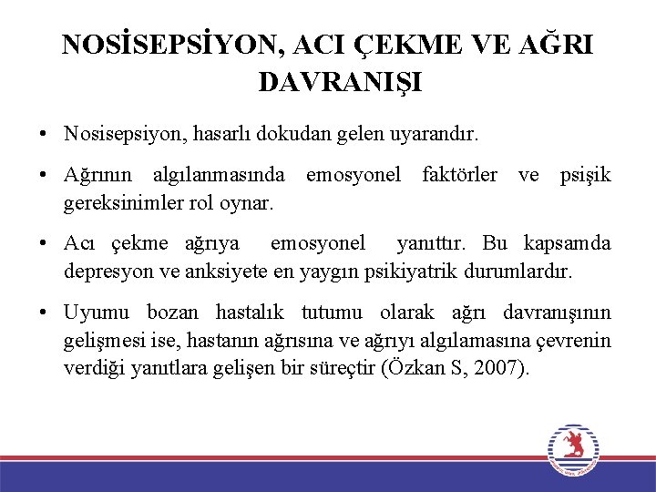 NOSİSEPSİYON, ACI ÇEKME VE AĞRI DAVRANIŞI • Nosisepsiyon, hasarlı dokudan gelen uyarandır. • Ağrının