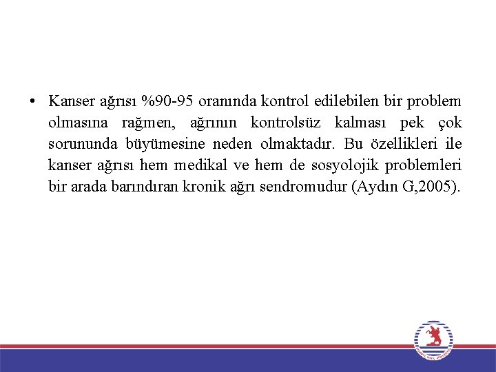  • Kanser ağrısı %90 -95 oranında kontrol edilebilen bir problem olmasına rağmen, ağrının