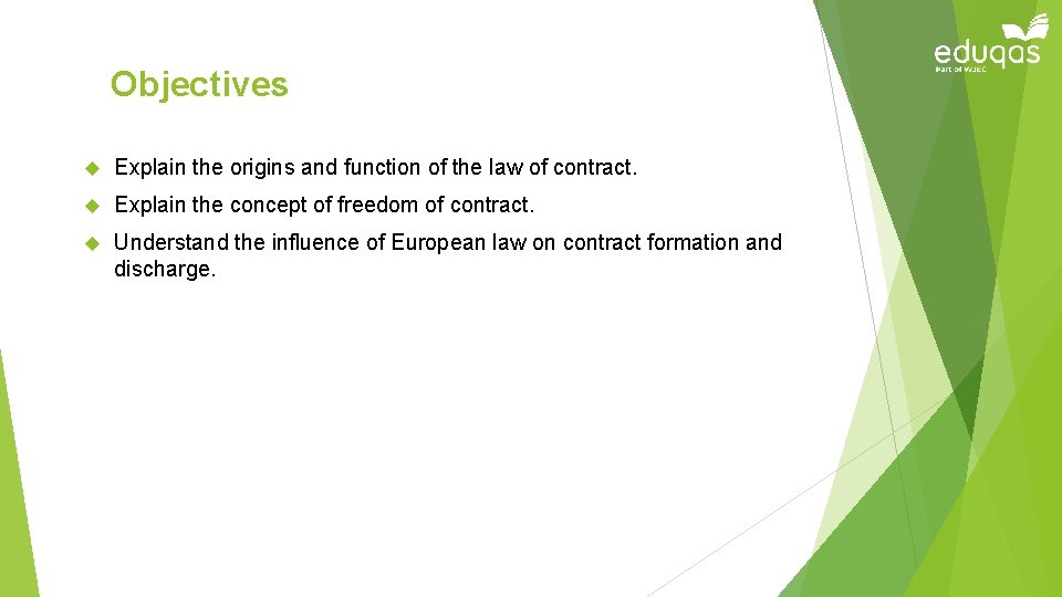 Objectives Explain the origins and function of the law of contract. Explain the concept