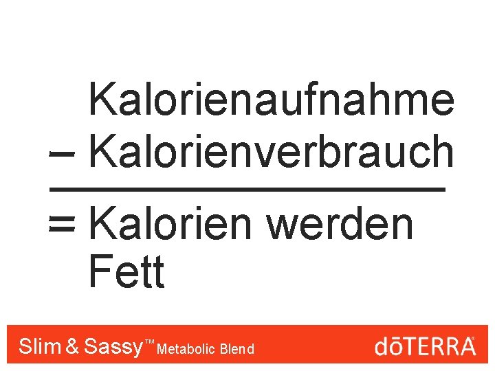 Kalorienaufnahme Kalorienverbrauch Kalorien werden Fett Slim & Sassy™™ Metabolic Blend 