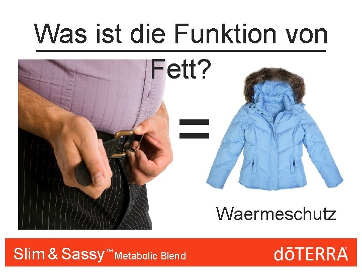 Was ist die Funktion von Fett? = Waermeschutz Slim & Sassy™™ Metabolic Blend 