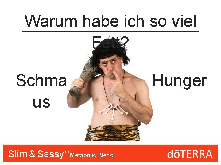 Warum habe ich so viel Fett? Schma us Slim & Sassy™™ Metabolic Blend Hunger