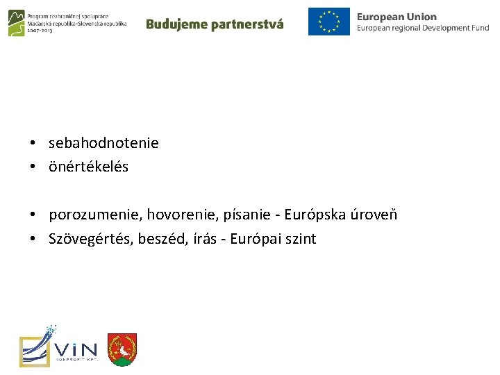  • sebahodnotenie • önértékelés • porozumenie, hovorenie, písanie - Európska úroveň • Szövegértés,