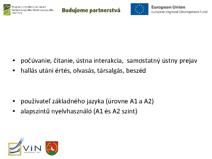  • počúvanie, čítanie, ústna interakcia, samostatný ústny prejav • hallás utáni értés, olvasás,