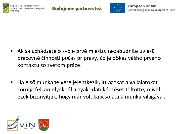  • Ak sa uchádzate o svoje prvé miesto, nezabudnite uviesť pracovné činnosti počas