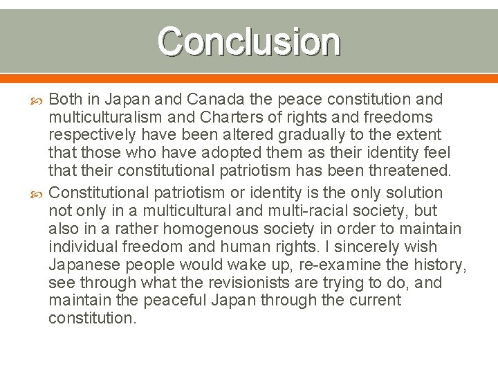 Conclusion Both in Japan and Canada the peace constitution and multiculturalism and Charters of