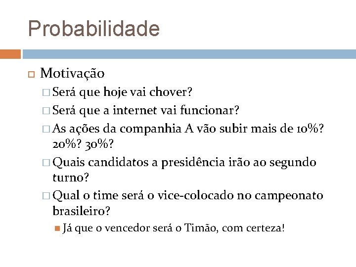Probabilidade Motivação � Será que hoje vai chover? � Será que a internet vai