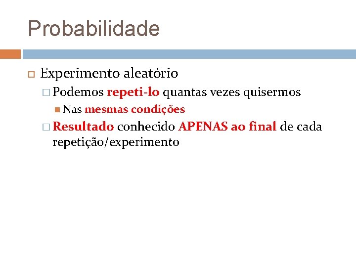 Probabilidade Experimento aleatório � Podemos Nas repeti-lo quantas vezes quisermos mesmas condições � Resultado