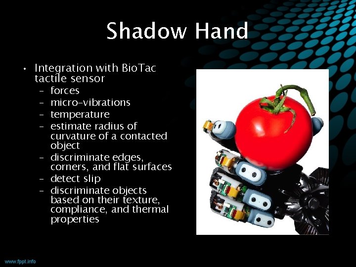 Shadow Hand • Integration with Bio. Tac tactile sensor – – forces micro-vibrations temperature