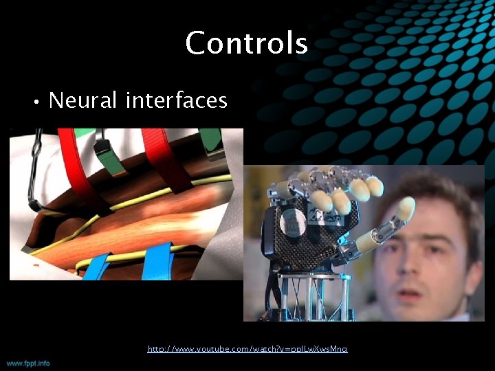 Controls • Neural interfaces http: //www. youtube. com/watch? v=pp. ILw. Xws. Mng 