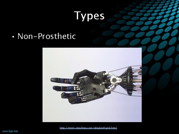 Types • Non-Prosthetic http: //www. vrealities. com/shadowhand. html 