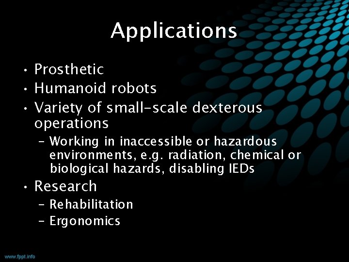 Applications • Prosthetic • Humanoid robots • Variety of small-scale dexterous operations – Working