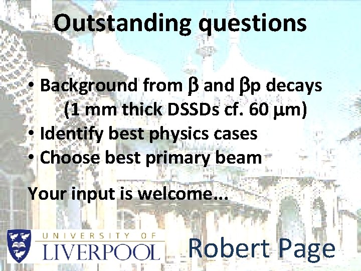 Outstanding questions • Background from b and bp decays (1 mm thick DSSDs cf.
