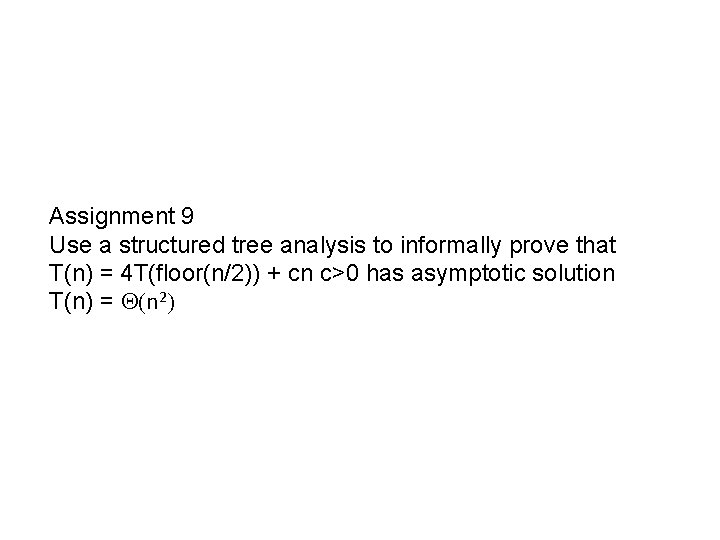 Assignment 9 Use a structured tree analysis to informally prove that T(n) = 4