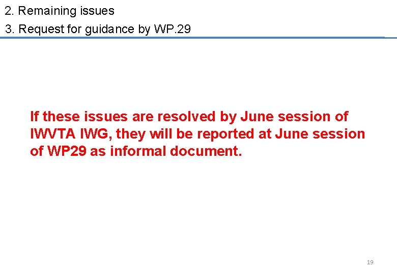 2. Remaining issues 3. Request for guidance by WP. 29 If these issues are