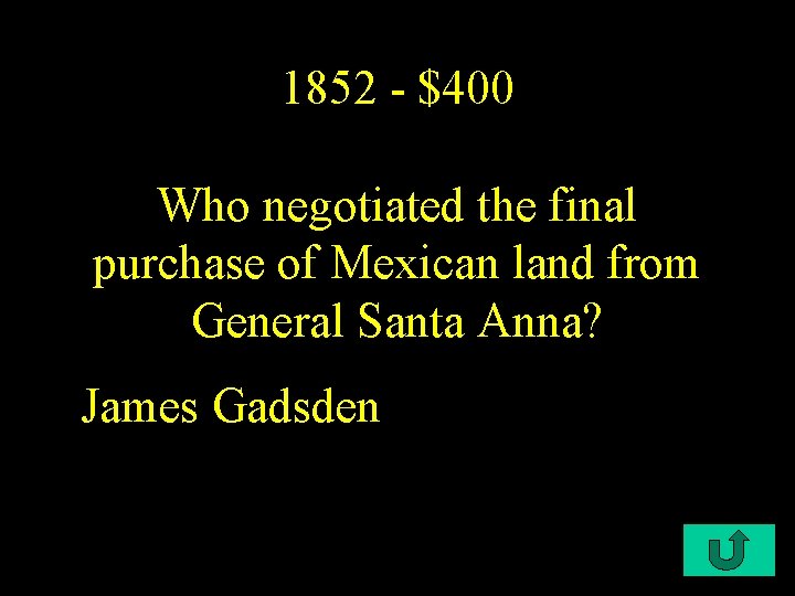 1852 - $400 Who negotiated the final purchase of Mexican land from General Santa