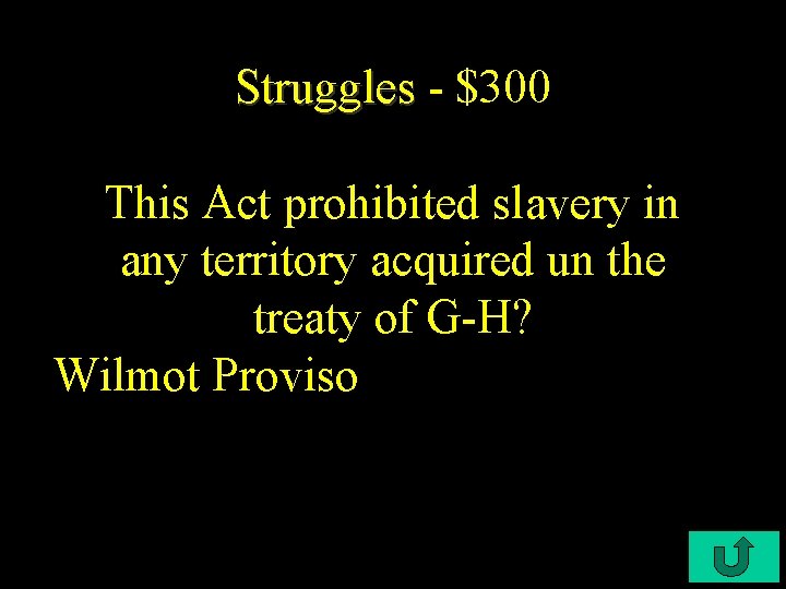 Struggles - $300 This Act prohibited slavery in any territory acquired un the treaty