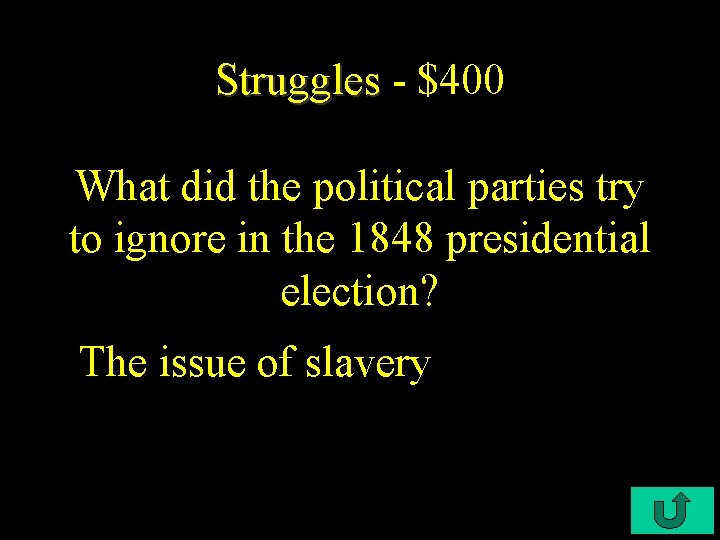 Struggles - $400 What did the political parties try to ignore in the 1848