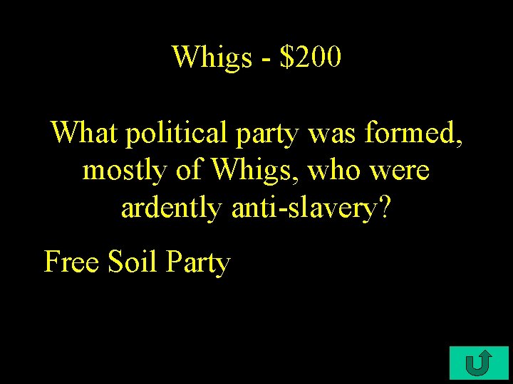 Whigs - $200 What political party was formed, mostly of Whigs, who were ardently