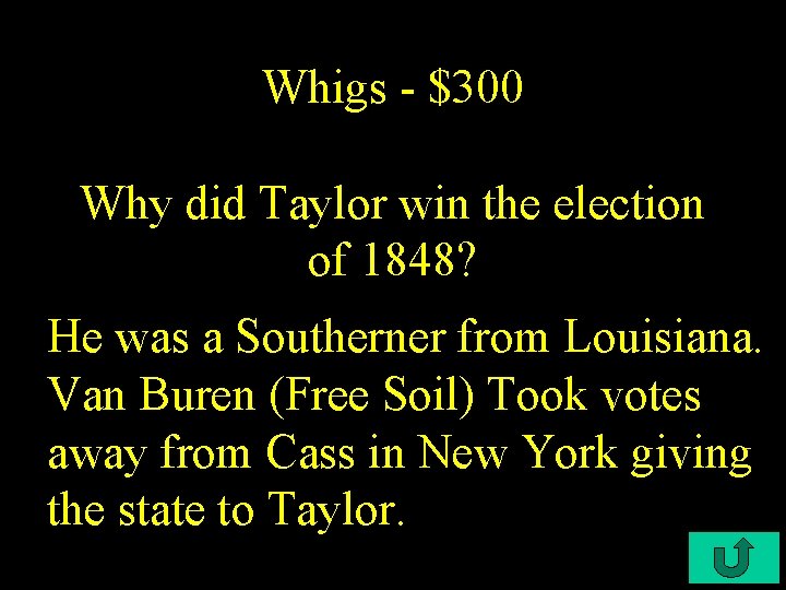 Whigs - $300 Why did Taylor win the election of 1848? He was a