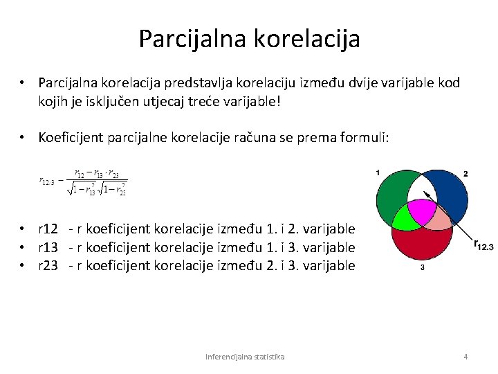 Parcijalna korelacija • Parcijalna korelacija predstavlja korelaciju između dvije varijable kod kojih je isključen