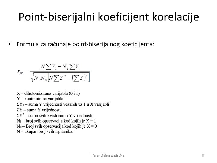 Point-biserijalni koeficijent korelacije • Formula za računaje point-biserijalnog koeficijenta: Inferencijalna statistika 8 