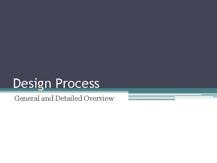 Design Process General and Detailed Overview 