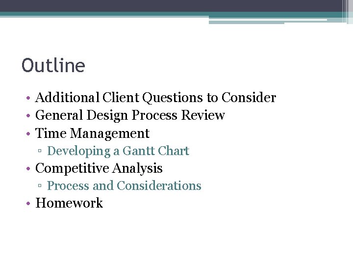 Outline • Additional Client Questions to Consider • General Design Process Review • Time