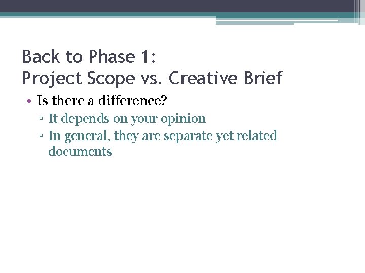 Back to Phase 1: Project Scope vs. Creative Brief • Is there a difference?