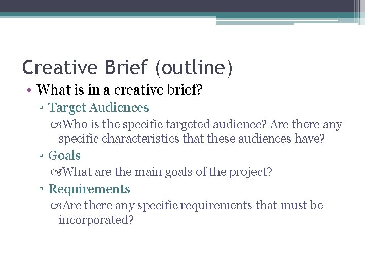 Creative Brief (outline) • What is in a creative brief? ▫ Target Audiences Who