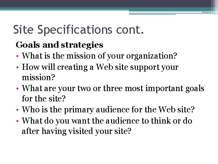 Site Specifications cont. Goals and strategies • What is the mission of your organization?