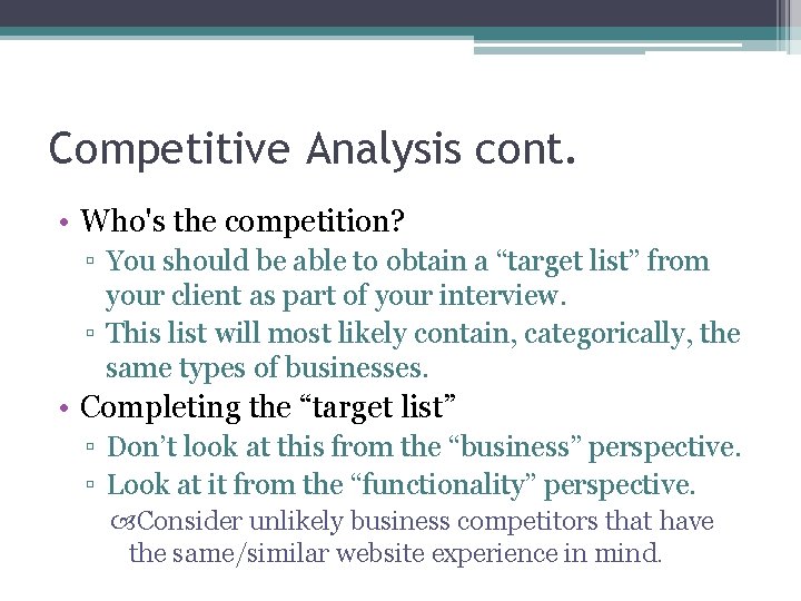 Competitive Analysis cont. • Who's the competition? ▫ You should be able to obtain