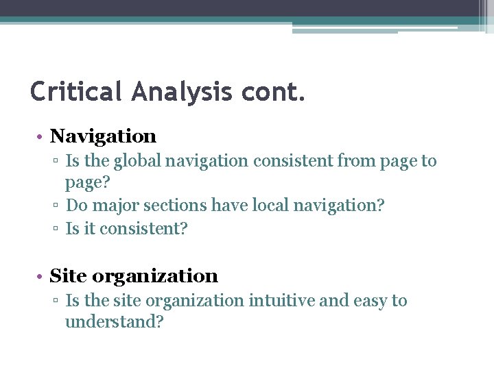 Critical Analysis cont. • Navigation ▫ Is the global navigation consistent from page to