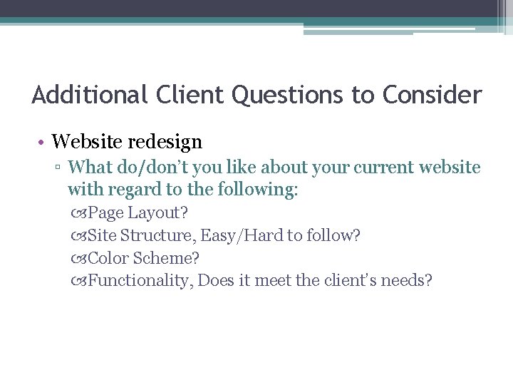 Additional Client Questions to Consider • Website redesign ▫ What do/don’t you like about