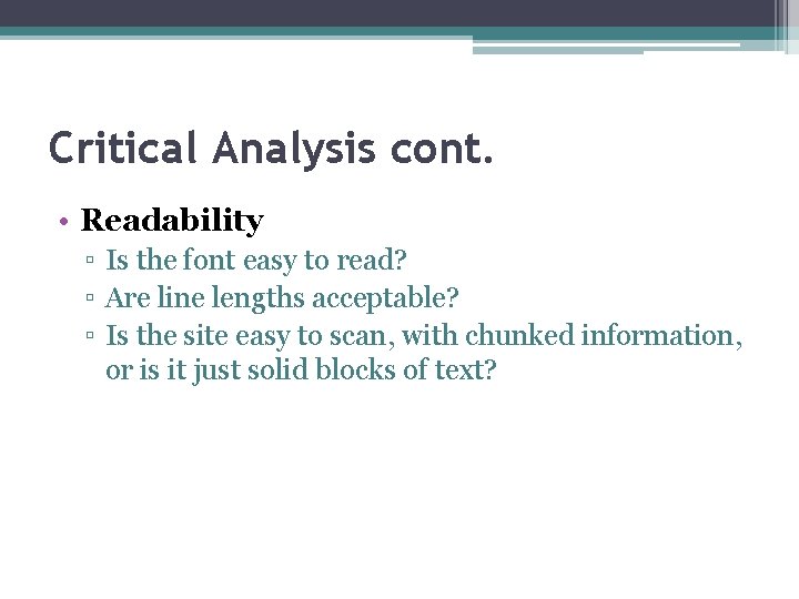 Critical Analysis cont. • Readability ▫ Is the font easy to read? ▫ Are