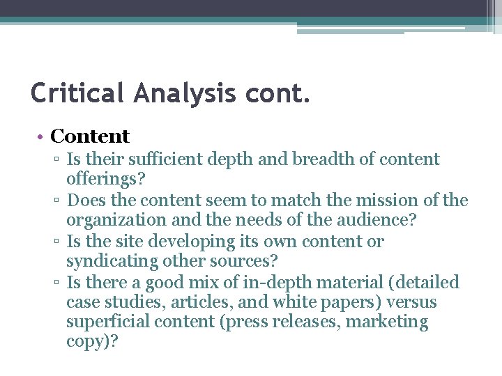 Critical Analysis cont. • Content ▫ Is their sufficient depth and breadth of content