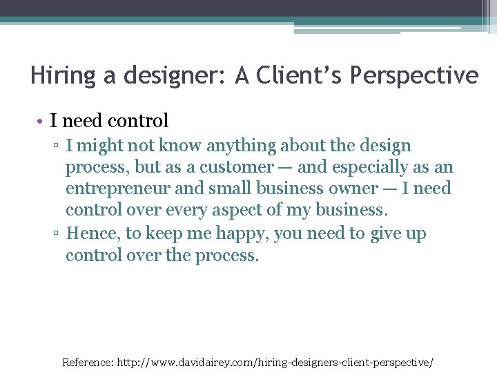 Hiring a designer: A Client’s Perspective • I need control ▫ I might not