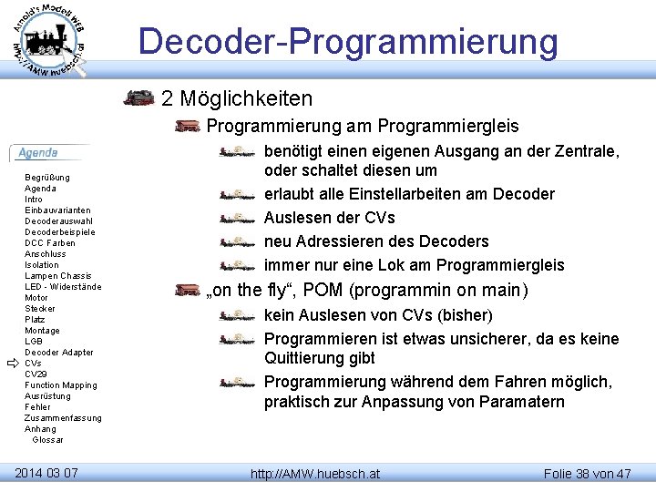 Decoder-Programmierung 2 Möglichkeiten Programmierung am Programmiergleis Begrüßung Agenda Intro Einbauvarianten Decoderauswahl Decoderbeispiele DCC Farben