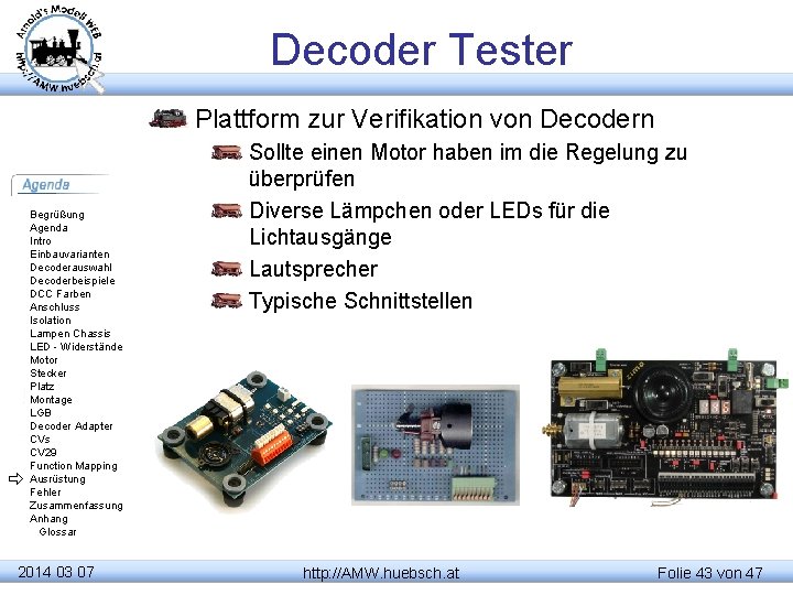 Decoder Tester Plattform zur Verifikation von Decodern Begrüßung Agenda Intro Einbauvarianten Decoderauswahl Decoderbeispiele DCC